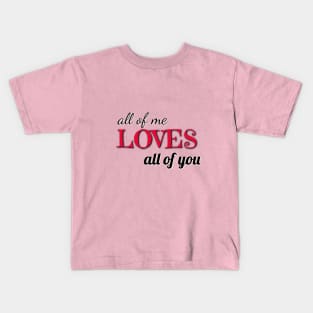 all of me loves all of you Kids T-Shirt